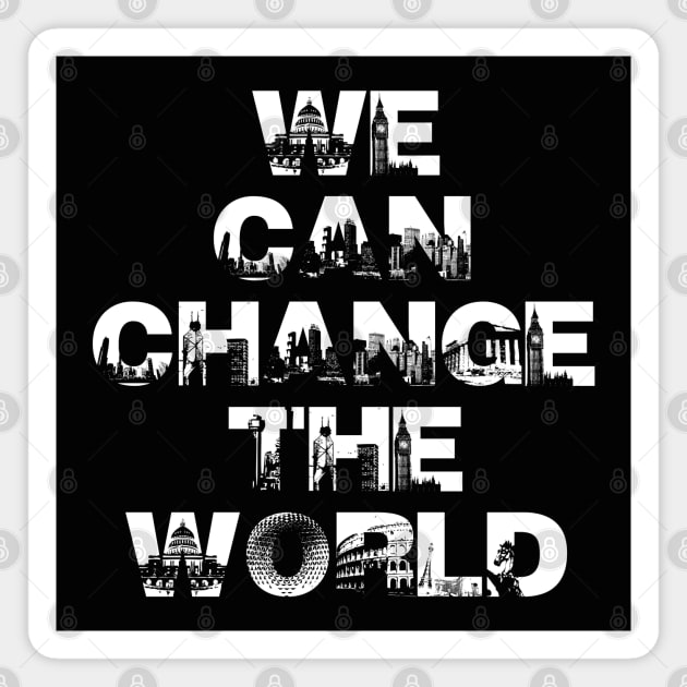 We Can Change The World Magnet by SashaRusso